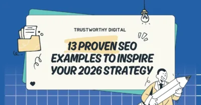 A cartoon-style blog hero image for Trustworthy Digital is titled "13 Proven SEO Examples to Inspire Your 2026 Strategy."